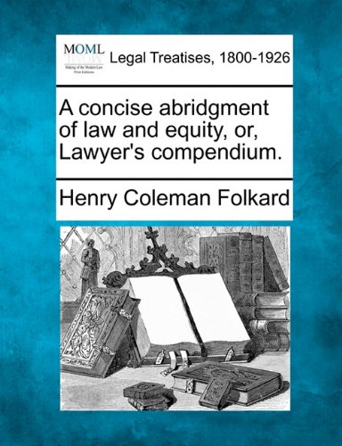 A Concise Abridgment Of Law And Equity, Or, Lawyer's Compendium. [Paperback]