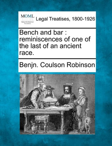 Bench and bar  reminiscences of one of the last of an ancient Race [Paperback]