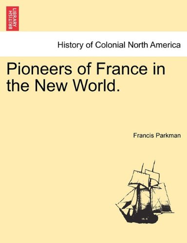 Pioneers of France in the New World [Paperback]