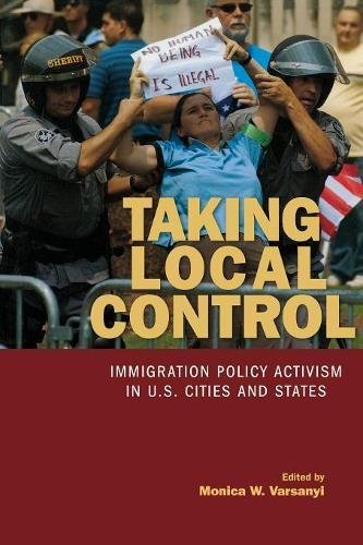 Taking Local Control Immigration Policy Activism in U.S. Cities and States [Paperback]