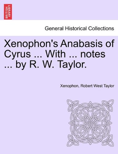Xenophon's Anabasis of Cyrus with Notes by R W Taylor [Paperback]