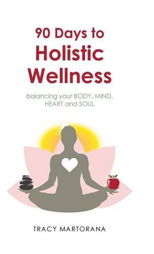 90 Days To Holistic Wellness Balancing Your Body, Mind, Heart And Soul [Hardcover]