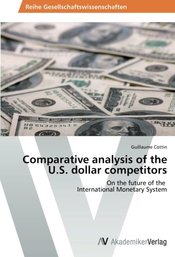 Comparative Analysis of the U. S. Dollar Competitors [Paperback]