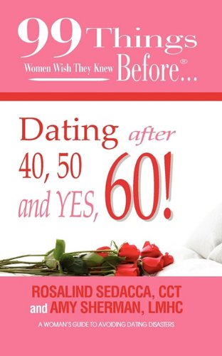 99 Things Women Wish They Knew Before Dating After 40, 50, & Yes, 60 [Perfect Paperback]