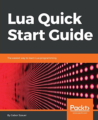 Lua Quick Start Guide  The Easiest Way to Learn Lua Programming [Paperback]