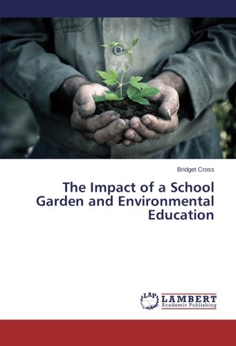 The Impact Of A School Garden And Environmental Education [Paperback]
