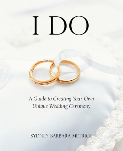 I Do A Guide To Creating Your Own Unique Wedding Ceremony [Paperback]