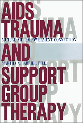 AIDS Trauma and Support Group Therapy Mutual Aid, Empowerment, Connection [Paperback]