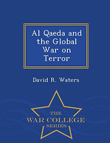 Al Qaeda And The Global War On Terror - War College Series [Paperback]