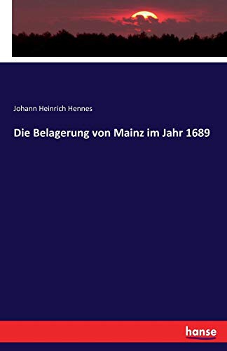 Die Belagerung Von Mainz Im Jahr 1689 (german Edition) [Paperback]