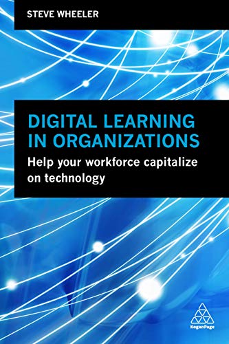 Digital Learning in Organizations Help your Workforce Capitalize on Technology [Paperback]