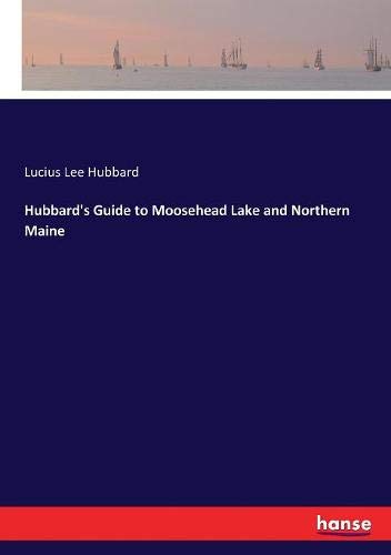 Hubbard's Guide to Moosehead Lake and Northern Maine [Paperback]