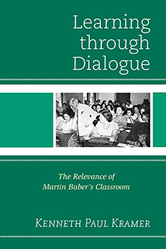 Learning Through Dialogue The Relevance of Martin Buber's Classroom [Paperback]