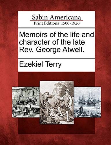 Memoirs of the Life and Character of the Late Rev. George Atwell [Paperback]