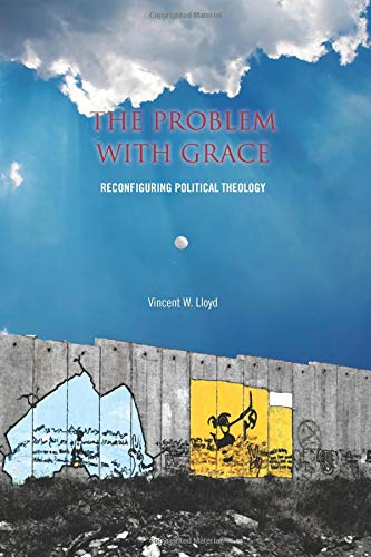 The Problem with Grace Reconfiguring Political Theology [Paperback]