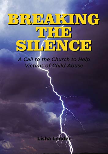 Breaking the Silence A Call to the Church to Help Victims of Child Abuse [Hardcover]