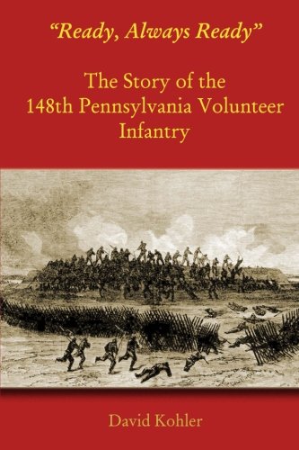 ready, Always Ready  The Story Of The 148th Pennsylvania Volunteer Infantry [Paperback]