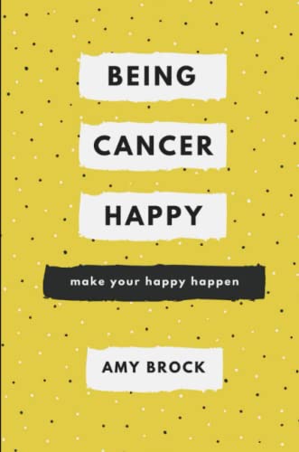 Being Cancer Happy  Make Your Happy Happen [Paperback]