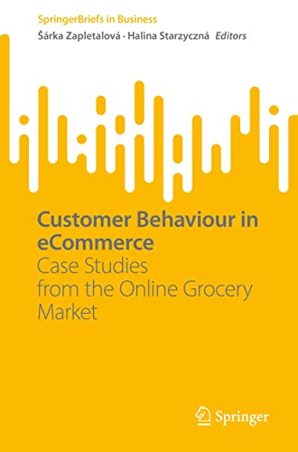 Customer Behaviour in eCommerce Case Studies from the Online Grocery Market [Paperback]