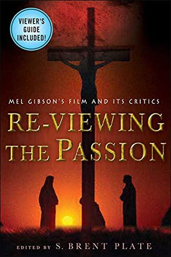 Re-Viewing The Passion Mel Gibson's Film and Its Critics [Paperback]