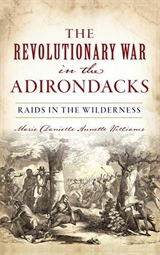 Revolutionary War in the Adirondacks  Raids in the Wilderness [Hardcover]