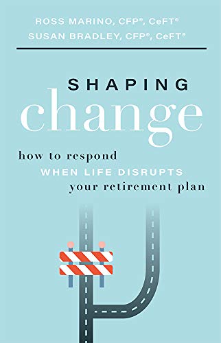 Shaping Change How To Respond When Life Disrupts Your Retirement Plan [Paperback]