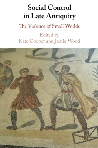 Social Control in Late Antiquity The Violence of Small Worlds [Paperback]