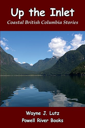 Up The Inlet Coastal British Columbia Stories [Paperback]