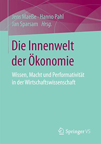 Die Innenwelt der konomie Wissen, Macht und Performativitt in der Wirtschafts [Paperback]