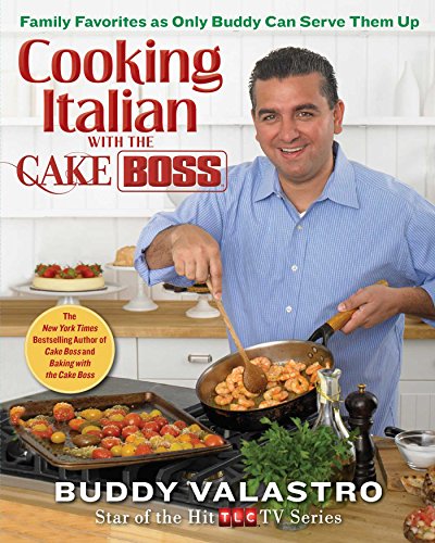 Cooking Italian with the Cake Boss Family Favorites as Only Buddy Can Serve The [Hardcover]