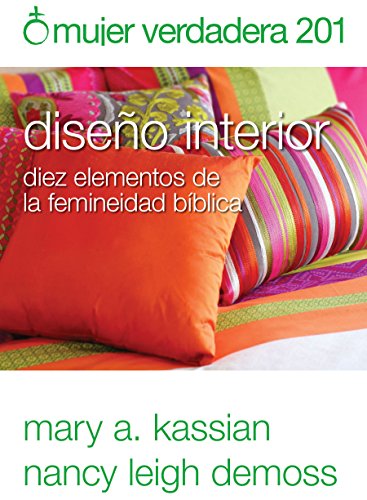 Mujer Verdadera 201 Diseo Interior Diez Elementos De La Femineidad Bblica (s [Paperback]