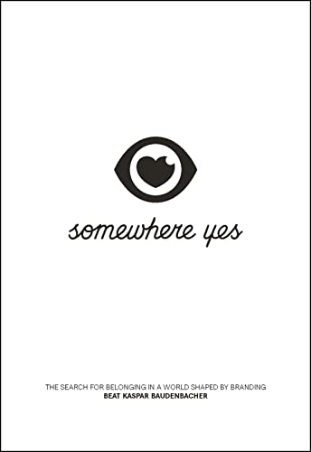 Somewhere Yes  The Search for Belonging in a World Shaped by Branding [Paperback]