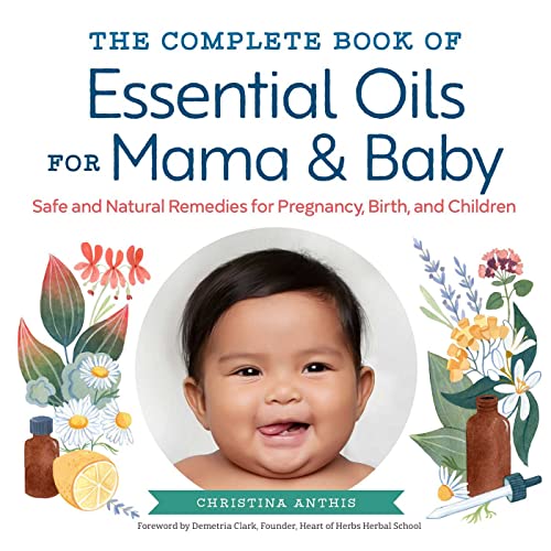 The Complete Book of Essential Oils for Mama and Baby Safe and Natural Remedies [Paperback]