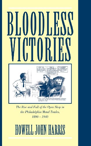 Bloodless Victories The Rise and Fall of the Open Shop in the Philadelphia Meta [Hardcover]