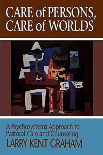 Care Of Persons, Care Of Worlds A Psychosystems Approach To Pastoral Care And C [Paperback]