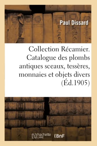 Collection Recamier. Catalogue Des Plombs Antiques Sceaux, Tesseres, Monnaies Et [Paperback]