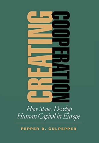 Creating Cooperation How States Develop Human Capital In Europe (cornell Studie [Hardcover]