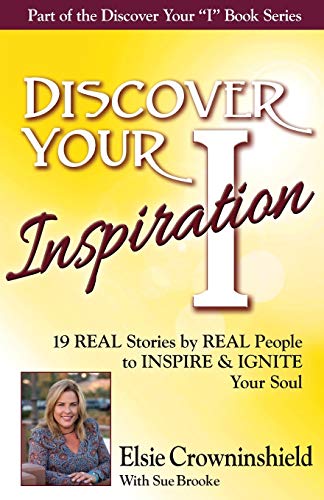 Discover Your Inspiration Elsie Crowninshield Edition Real Stories By Real Peop [Paperback]