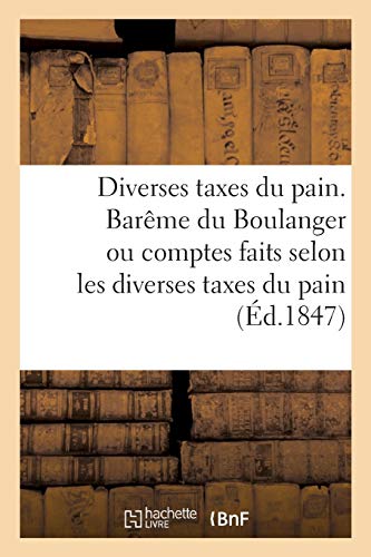Diverses Taxes du Pain. Bareme du Boulanger Ou Comptes Faits Selon les Diverses  [Paperback]