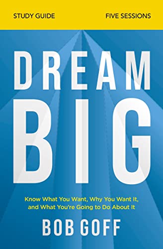 Dream Big Study Guide Know What You Want, Why You Want It, and What Youre Goin [Paperback]