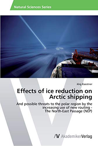 Effects Of Ice Reduction On Arctic Shipping And Possible Threats To The Polar R [Paperback]