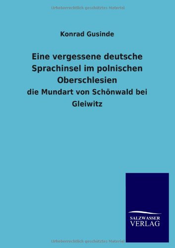 Eine Vergessene Deutsche Sprachinsel Im Polnischen Oberschlesien (german Edition [Paperback]