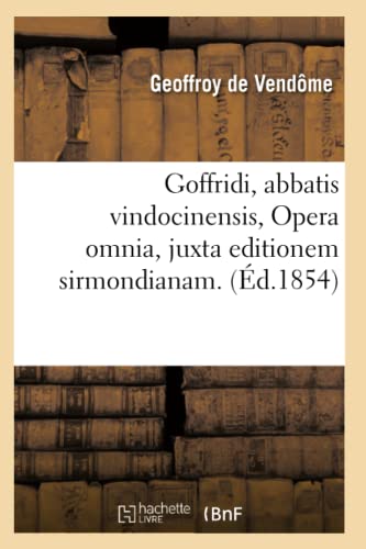 Goffridi, Abbatis Vindocinensis, Opera Omnia, Juxta Editionem Sirmondianam. (Ed. [Paperback]