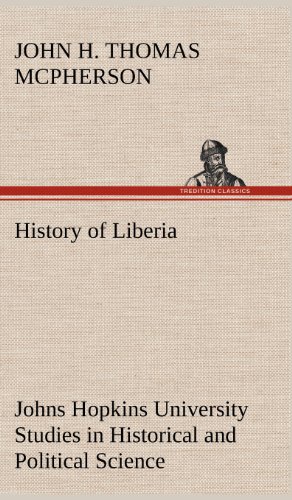 History of Liberia Johns Hopkins University Studies in Historical and Political  [Hardcover]