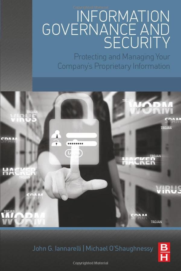 Information Governance and Security Protecting and Managing Your Company's Prop [Paperback]