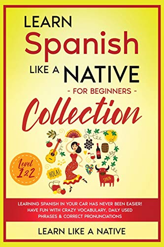 Learn Spanish Like A Native For Beginners Collection - Level 1 &Amp 2