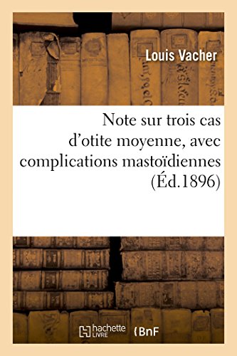 Note Sur Trois Cas D'Otite Moyenne, Avec Complications Mastoidiennes