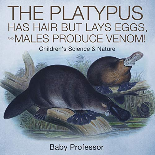 Platypus Has Hair but Lays Eggs, and Males Produce Venom Children's Science & N [Paperback]