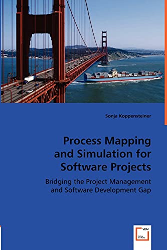 Process Mapping and Simulation for Software Projects  Bridging the Project Mana [Paperback]