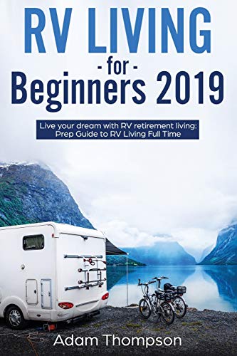 RV Living for Beginners 2019  Live Your Dream with RV Retirement Living Prep Gu [Paperback]